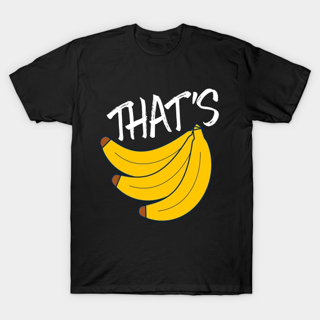 Thats Bananas T-Shirt by UNDERGROUNDROOTS